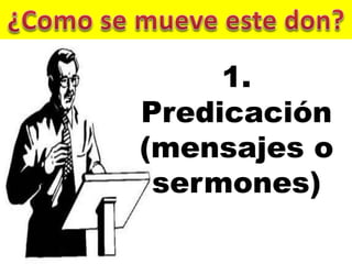 1.
Predicación
(mensajes o
sermones)
 