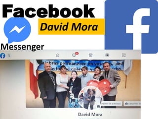 Facebook
David Mora
Messenger
 