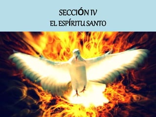 SECCIÓNIV
EL ESPÍRITU SANTO
 