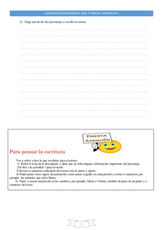 2
CONTINUIDAD PEDAGÓGICA 2020. 4° GRADO. SEMANA N°4
2) Elegí uno de los dos personajes y escribí su retrato.
Para pensar l...