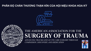 PHÂN ĐỘ CHẤN THƯƠNG THẬN KÍN CỦA HỘI NIỆU KHOA HOA KỲ
 