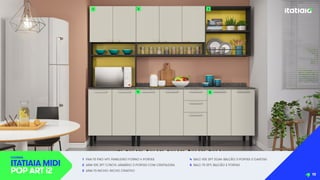 1 PAN-70 FNO 4PT: PANELEIRO FORNO 4 PORTAS
2 ARM-105 3PT C/NCH: ARMÁRIO 3 PORTAS COM CRISTALEIRA
3 ARM-70 NICHO: NICHO CRIATIVO
4 BALC-105 3PT 2GAV: BALCÃO 3 PORTAS 2 GAVETAS
5 BALC-70 2PT: BALCÃO 2 PORTAS
COZINHA
ITATIAIA MIDI
POP ART i2
1 2
4 5
3
10
 