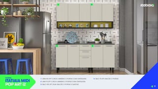 1 ARM-105 3PT C/NCH: ARMÁRIO 3 PORTAS COM CRISTALEIRA
2 ARM-70 2PT C/NCH: ARMÁRIO 2 PORTAS COM CRISTALEIRA
3 BALC-105 3PT 2GAV: BALCÃO 3 PORTAS 2 GAVETAS
4 BALC-70 2PT: BALCÃO 2 PORTAS
COZINHA
ITATIAIA MIDI
POP ART i2
1 2
4
3
11
 