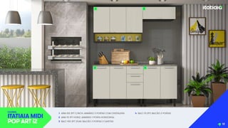1 ARM-105 3PT C/NCH: ARMÁRIO 3 PORTAS COM CRISTALEIRA
2 ARM-70 1PT HORIZ: ARMÁRIO 1 PORTA HORIZONTAL
3 BALC-105 3PT 2GAV: BALCÃO 3 PORTAS 2 GAVETAS
4 BALC-70 2PT: BALCÃO 2 PORTAS
COZINHA
ITATIAIA MIDI
POP ART i2
1 2
4
3
12
 