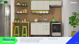 1 ARM-105 3PT C/NCH: ARMÁRIO 3 PORTAS COM CRISTALEIRA
2 ARM-70 1PT HORIZ: ARMÁRIO 1 PORTA HORIZONTAL
3 BALC-105 3PT 2GAV: BALCÃO 3 PORTAS 2 GAVETAS
FOGÃO ITAGLASS 4B INOX
COZINHA
ITATIAIA MIDI
POP ART i2
1 2
3
16
 