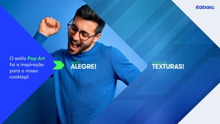 ALEGRE!	 TEXTURAS!
MUITO CHEIO DE
O estilo Pop Art
foi a inspiração
para o nosso
cooktop!
 