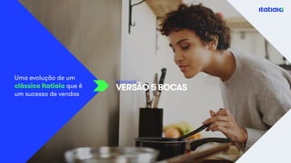 Uma evolução de um
clássico Itatiaia que é
um sucesso de vendas
VERSÃO 5 BOCAS
NOVIDADE
 