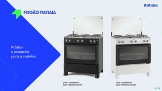 Prático
e essencial
para a cozinha.
CÓD: 3700000175
EAN: 77892946404805
FOGÃO ITATIAIA
41
CÓD: 3700000174
EAN: 7892946404799
 