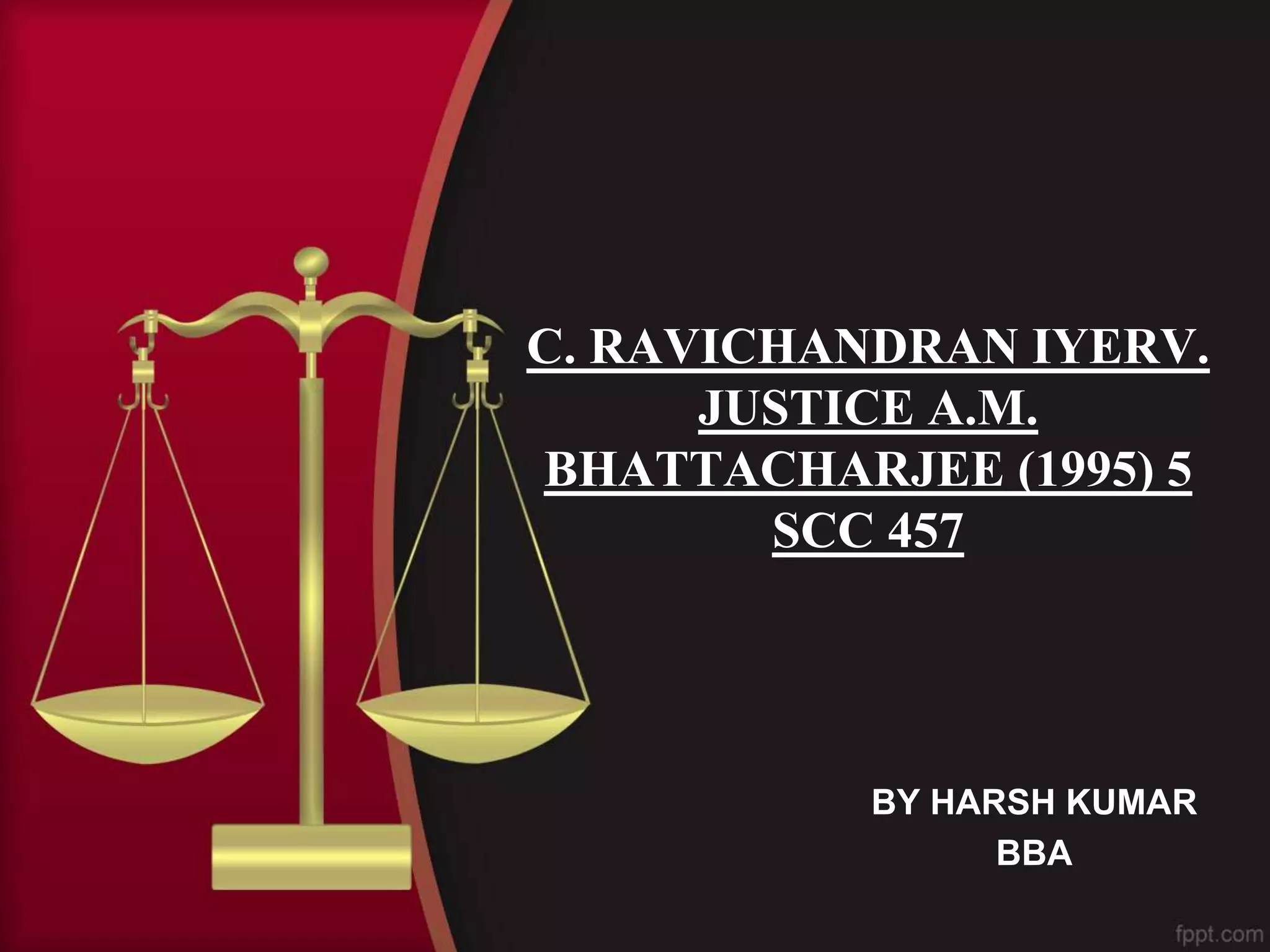 C. ravichandran iyerv. justice a.m. bhattacharjee (1995) 5 scc 457 | PPT