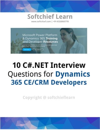 Softchief Learn
www.softchief.com | +91-8328865778
10 C#.NET Interview
Questions for Dynamics
365 CE/CRM Developers
Copyright @ softchieflearn
 