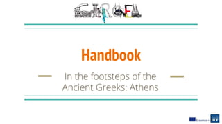 Handbook
In the footsteps of the
Ancient Greeks: Athens
 