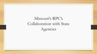 Missouri’s RPC’s
Collaboration with State
Agencies
 