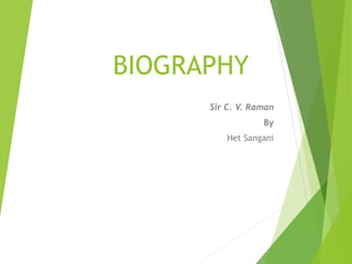 BIOGRAPHY
Sir C. V. Raman
By
Het Sangani
 