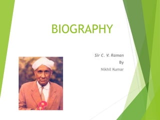 BIOGRAPHY
Sir C. V. Raman
By
Nikhil Kumar
 