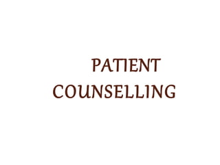 PATIENT
COUNSELLING
 