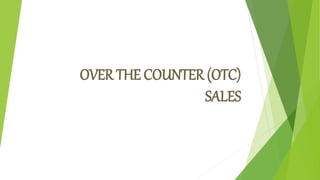 OVER THE COUNTER (OTC)
SALES
 