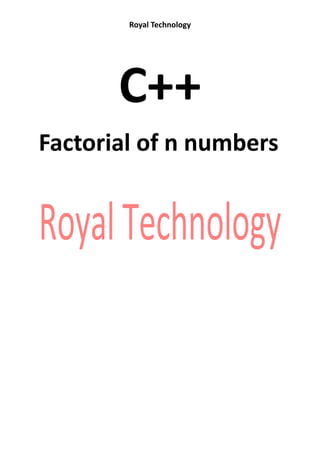 Royal Technology
C++
Factorial of n numbers
 