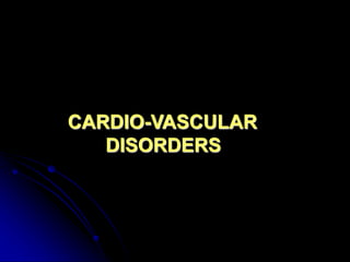 CARDIO-VASCULAR
DISORDERS
 