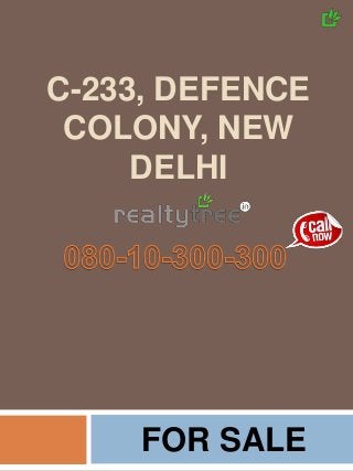 C-233, DEFENCE
COLONY, NEW
DELHI
FOR SALE
 