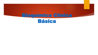 Bioquímica Clínica
Básica
 