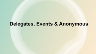 Delegates, Events & Anonymous
 