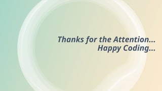 Thanks for the Attention...
Happy Coding...
 