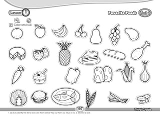 Lesson Favorite Foods
Third Grade
Third Grade
1
2 Color and cut.
167
T. ask Ss to identify the items and color them before they cut them out. Glue on ex. 3. Monitor Ss work.
 