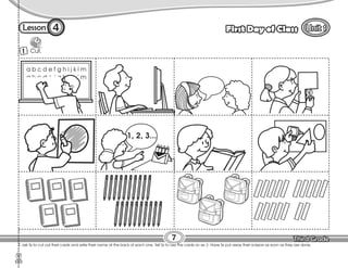 Lesson First Day of Class
4
T. ask Ss to cut out their cards and write their name at the back of each one. Tell Ss to use the cards on ex 2. Have Ss put away their scissors as soon as they are done.
7
1 Cut.
 