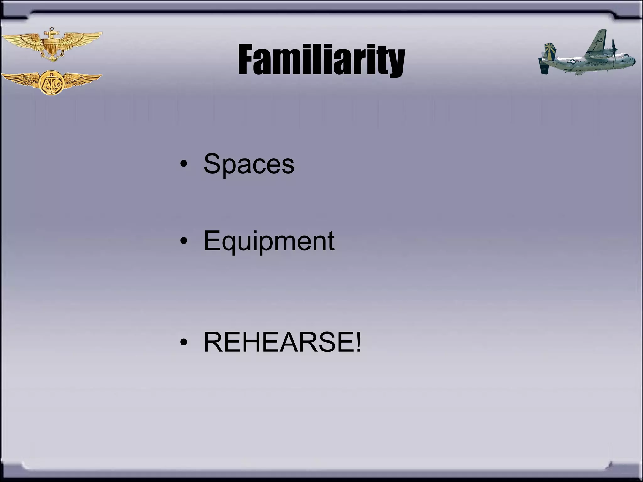 Familiarity
• Spaces
• Equipment
• REHEARSE!
 