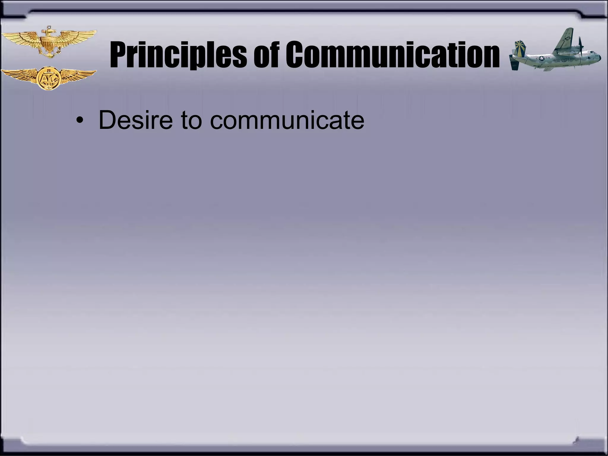 Principles of Communication
• Desire to communicate
 