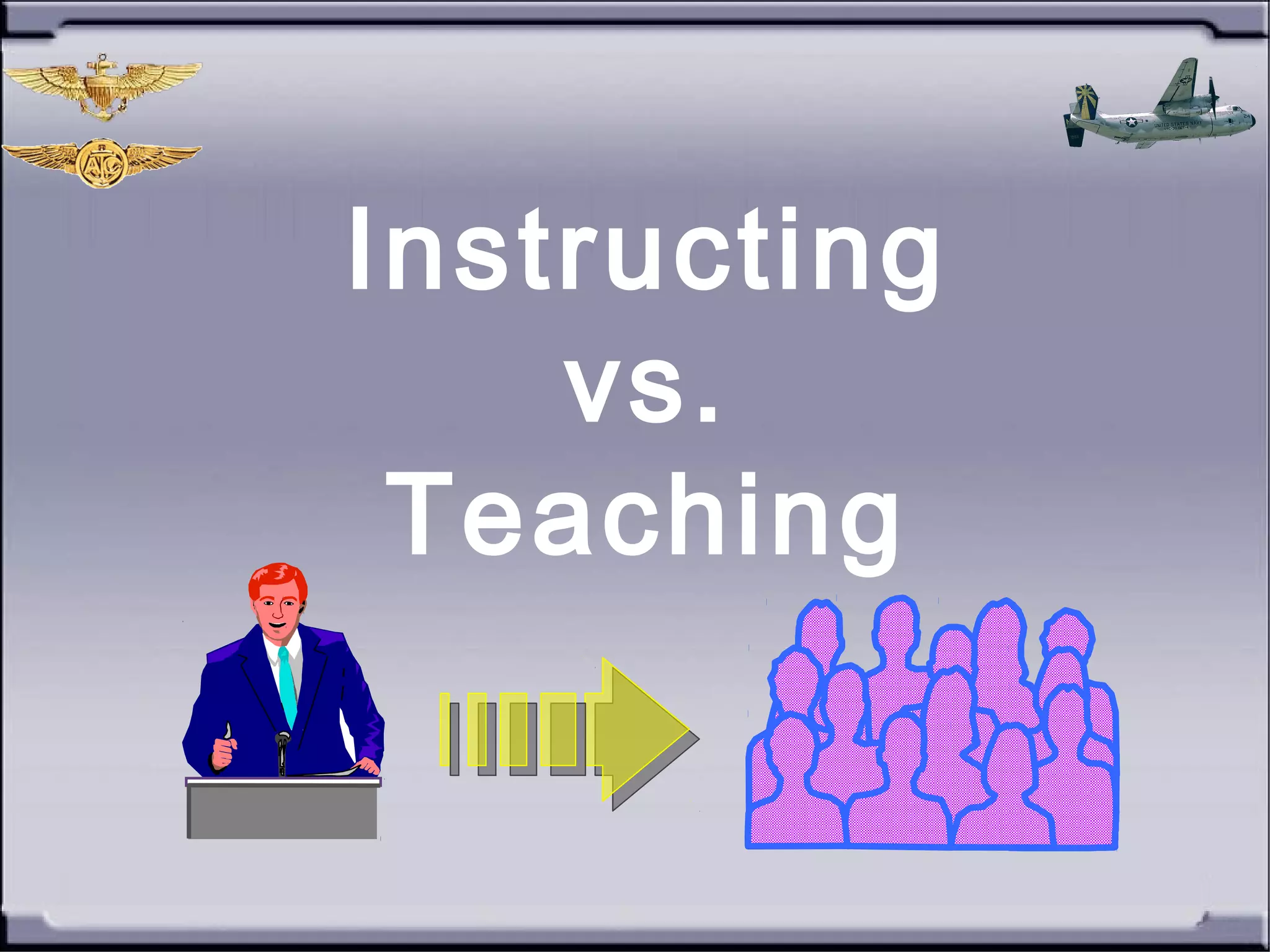 Instructing
vs.
Teaching
 