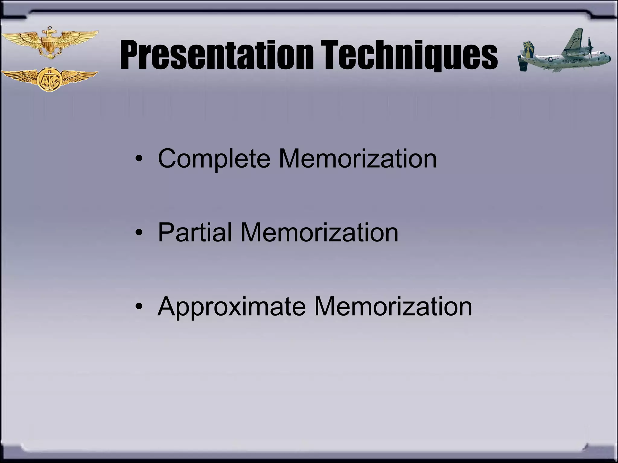 Presentation Techniques
• Complete Memorization
• Partial Memorization
• Approximate Memorization
 