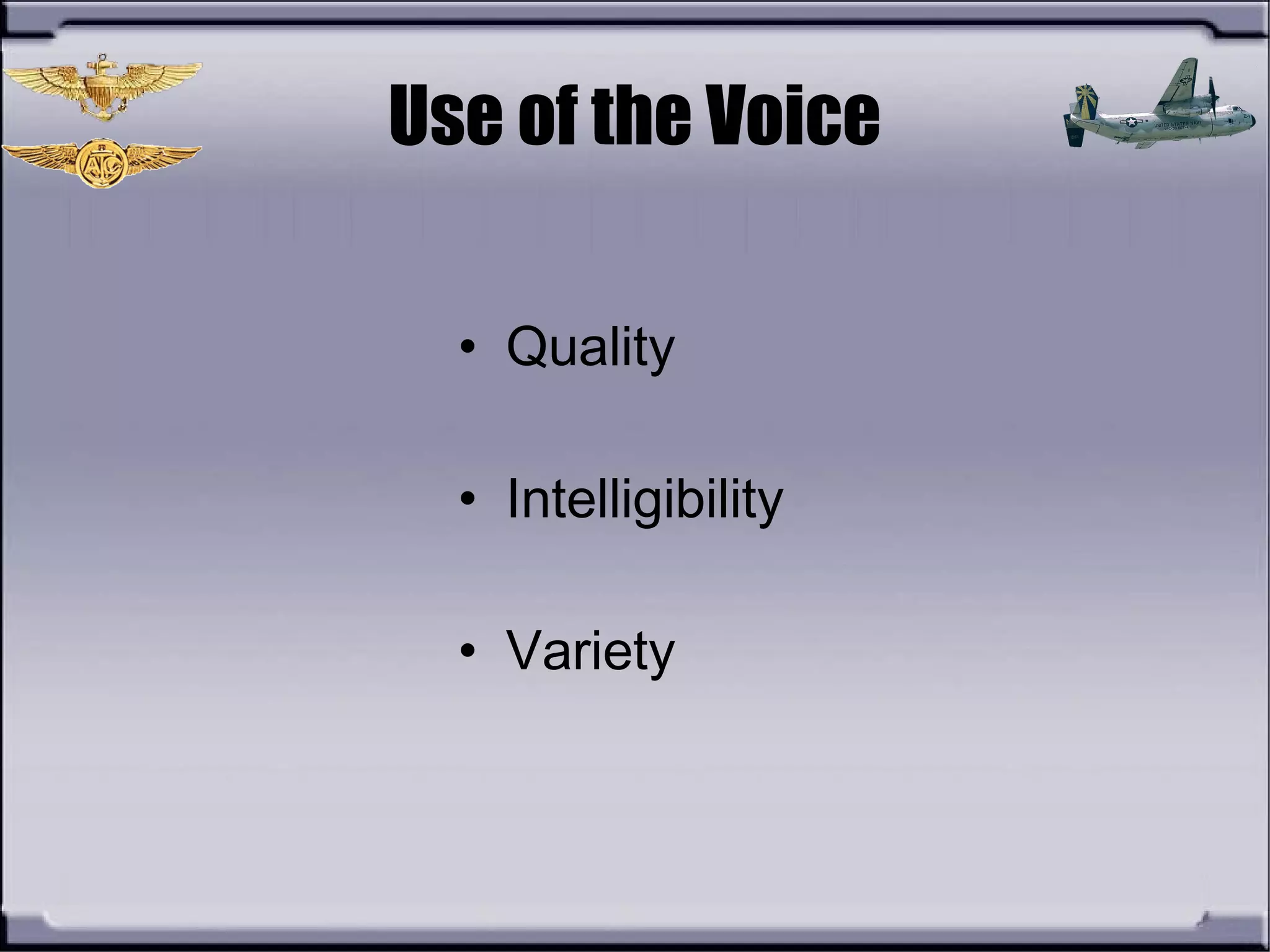 Use of the Voice
• Quality
• Intelligibility
• Variety
 