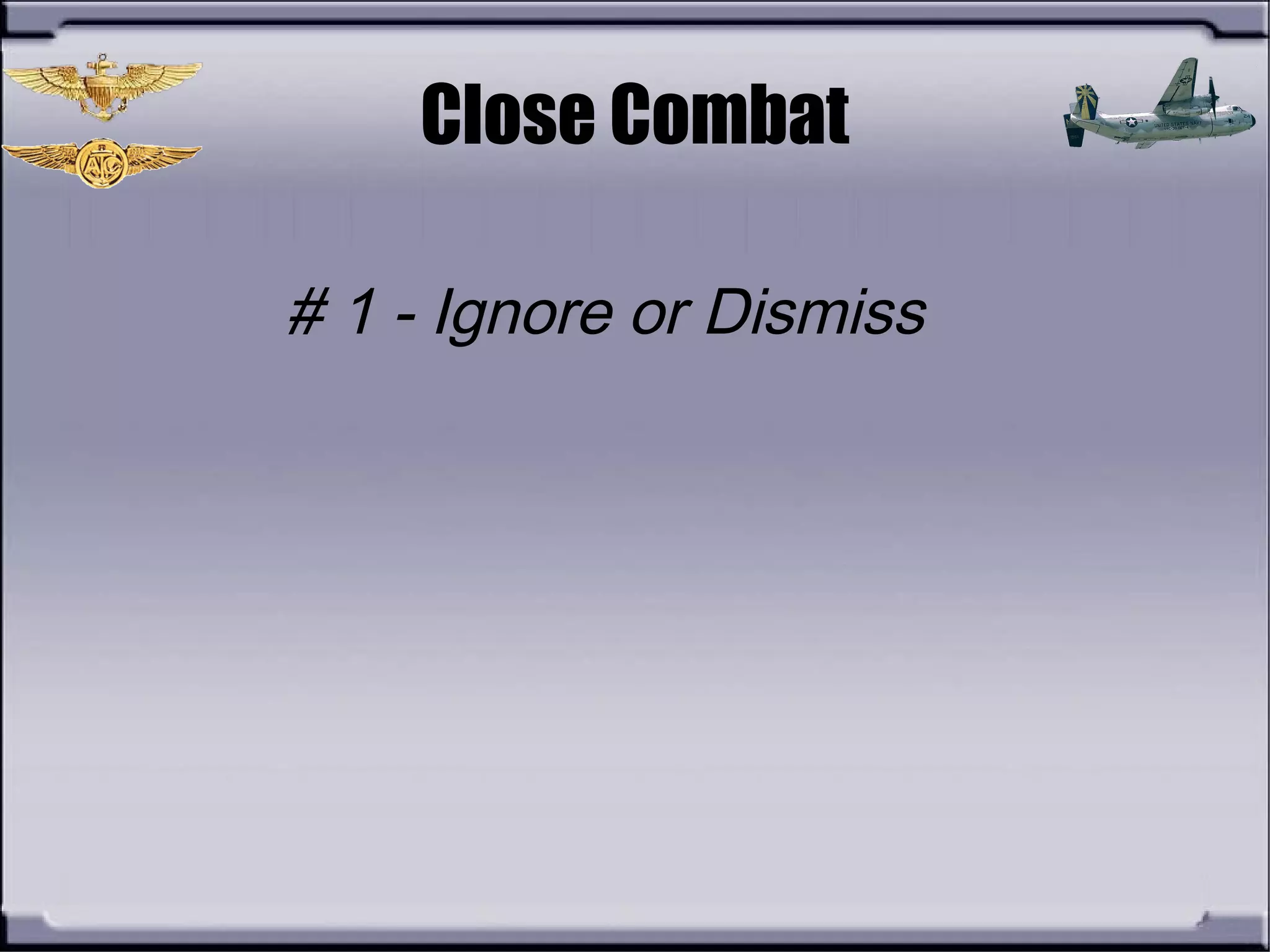 Close Combat
# 1 - Ignore or Dismiss
 