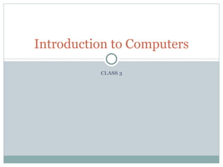 CLASS 3 Introduction to Computers 