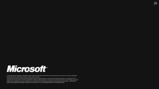 &copy; 2011 Microsoft Corporation. All rights reserved. Microsoft, Windows, Windows Vista and other product names are or may be registered
trademarks and/or trademarks in the U.S. and/or other countries.
The information herein is for informational purposes only and represents the current view of Microsoft Corporation as of the date of this
presentation. Because Microsoft must respond to changing market conditions, it should not be interpreted to be a commitment on the part
of Microsoft, and Microsoft cannot guarantee the accuracy of any information provided after the date of this presentation. MICROSOFT
MAKES NO WARRANTIES, EXPRESS, IMPLIED OR STATUTORY, AS TO THE INFORMATION IN THIS PRESENTATION.
 