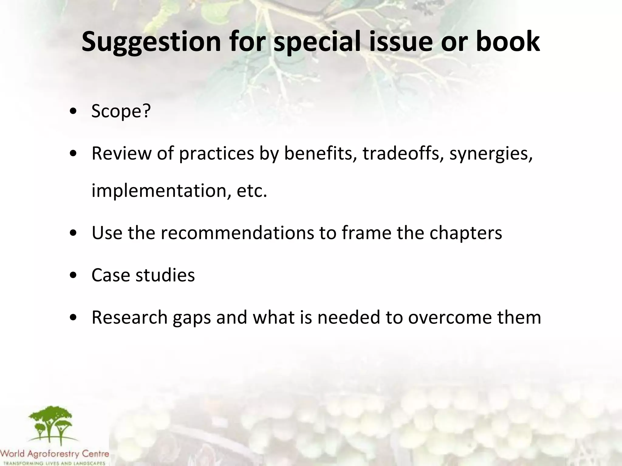 Suggestion for special issue or book

• Scope?

• Review of practices by benefits, tradeoffs, synergies,
  implementation, etc.

• Use the recommendations to frame the chapters

• Case studies

• Research gaps and what is needed to overcome them
 