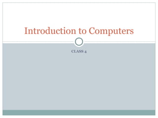 CLASS 4 Introduction to Computers 