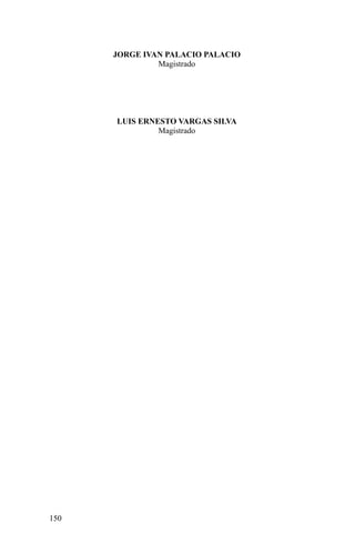 JORGE IVAN PALACIO PALACIO
Magistrado
LUIS ERNESTO VARGAS SILVA
Magistrado
150
 