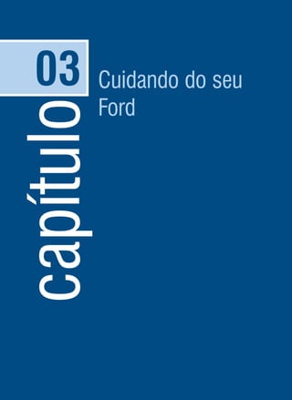 capítulo03 Cuidando do seu
Ford
 