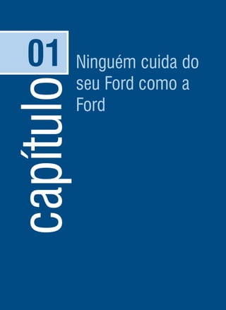 capítulo01 Ninguém cuida do
seu Ford como a
Ford
 