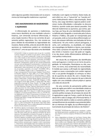 7CADERNOS DE DIVULGAÇÃO DO CEHA
sobre algumas questões relacionadas com os anacro-
nismos da historiografia madeirense e açoriana9
.
DOS ANACRONISMOS DE MADEIRENSES
E AÇORIANOS
A diferenciação de açorianos e madeirenses,
como marco identitário de uma realidade cultural e
histórica, com dimensão territorial diferenciada, é
uma criação recente e filia-se nas correntes de pen-
samento político regionalista. Ora, isto remete-nos
para o debate da naturalidade ou regionalidade dos
insulares. Neste sentido, antes do século XIX, falar de
açorianos ou madeirenses poderá ser considerado
anacrónico10
, uma vez que não existe uma identidade
sível perceber o tempo no momento exato em que ele é concebido,
é preciso enxergá-lo no instante em que passou e deixou para trás
seus valores. Só é possível compreender o tempo em sua totalidade
com o olhar mirado no ontem, através da desconexão e dissociação
com o presente. Sobre essas afirmações, convocamos AGAMBEN
(2009) novamente: Pertence verdadeiramente ao seu tempo, é verda-
deiramente contemporâneo, aquele que não coincide perfeitamente
com este, nem está adequado às suas pretensões e é, portanto, nesse
sentido, inatual; mas exatamente por isso, exatamente através desse
deslocamento e desse anacronismo, ele é capaz, mais do que os ou-
tros, de perceber e apreender o seu tempo”. (AGAMBEN, 2009, p.
58-59). AGAMBEN, Giorgio. O que é o contemporâneo? In: _____.
O que é contemporâneo? E outros ensaios. Tradução: Vinícius Nicas-
tro Honesko. Chapecó, SC: Argos, 2009. p. 55-73. Sobre o debate em
torno da questão do anacronismo Cf.: García Barrientos, J. L. (1996).
Anacronismo y ficcón (notas para una introducción). Universidad de
Murcia; Claude Dubar, «François Hartog, Régimes d’historicité, Pré-
sentisme et expériences du temps», Temporalités [Enligne], 2 | 2004,
mis en ligne le 29 juin 2009, consulta a 11 agosto 2016. URL: http://
temporalites.revues.org/794; Dosse, François. “De l’usage raisonné
de l’anachronisme”. EspacesTemps Les Cahiers n.o 87-88 (2005): 156-
171; Didi-Huberman, Georges. “Apertura: Historia del arte como dis-
ciplina anacrónica”. En Ante el tiempo. Historia del arte y anacronis-
mo de las imágenes. Georges Didi-Huberman. Buenos Aires: Adriana
Hidalgo Editora, 2008, 31-97; Olarte, R. S. (2009). Del anacronismo
en Historia y en Ciencias Sociales.Historia crítica, (1), 278-299; Cha-
ves Maldonado, M. E. (2016). El anacronismo en la historia: error o
posibilidad? A propósito de las reflexiones sobre el tiempo en Carlo
Ginzburg, Marc Bloch y Georges Didi-Huberman. Revista Historia y
Sociedad, (30), 45-73.
9	 Atente-se que, segundo Marc Bloch (BLOCH, Marc. Apologia da his-
tória ou o ofício do historiador. Rio de Janeiro: Jorge Zahar Editor,
2001, p. 60) apenas hoje “Nunca se explica plenamente um fenômeno
histórico fora do estudo do seu momento”.
10	 Recordemos algumas recomendações sobre os perigos dos anacro-
nismos no discurso histórico: “Os historiadores do contemporâneo,
do tempo presente, ignoram-no. A história contemporânea difere
assim (há outras razões para esta diferença) da história das épocas
anteriores. Esta dependência da história do passado em relação ao
presente deve levar o historiador a tomar certas precauções. Ela é
inevitável e legitima, na medida em que o passado não deixa de viver
e de se tomar presente. Esta longa duração do passado não deve, no
entanto, impedir o historiador de se distanciar do passado, uma dis-
tância reverente, necessária para o respeitar e evitar o anacronismo.
(...) Dessa forma, a historiografia surge como sequência de novas lei-
turas do passado, plena de perdas e ressurreições, falhas de memória
e revisões. Estas atualizações também podem afetar o vocabulário do
instituída e com registo na História. Deste modo, de-
verá referir-se, sim, a “natural de” ou “nascido em”,
como habitualmente refere a documentação. Desta
forma, esta carga identitária regional poderá condi-
cionar muitas dificuldades e alterações no discurso
histórico, quando usada para épocas passadas. Esta
ideia de madeirenses ou açorianos, que somos, ape-
nas hoje, por força de uma identidade diferenciado-
ra definida pela Geografia e construída pela Cultura,
História e Política, não pode ser transportada para
um passado, onde as marcas dessa diferenciação cul-
tural, não estavam definidas nem balizadas de forma
institucional. Há uma matriz cultural portuguesa, é
certo, com cambiantes, na atualidade, em relação
aos arquipélagos da Madeira e Açores, que acompa-
nhou todo o processo de expansão e de mobilidade
dos reinóis e insulares e que não pode ser negada,
à luz das atuais visões diferenciadoras definidas ao
nível político institucional.
Até século XX, os emigrantes são identificados
como portugueses e reúnem-se em torno da portu-
galidade. As instituições, filantrópicas ou não, assu-
mem, no nome, essa caraterística da nacionalidade.
À medida que avança a afirmação da regionalidade,
surgem as casas e associações com caráter regional,
mas a sua grande divulgação só começou na déca-
da de quarenta do século XX, com o Estado Novo.
Não nos podemos, ainda, esquecer de que a ideia de
região com uma entidade cultural própria é apenas
uma ideia do século XX.
Há uma corrente do pensamento político que
parte da região para definir uma identidade colada ao
espaço/território, com impacto importante no pen-
samento político europeu de princípios do século XX.
O regionalismo surge em França, a partir de finais do
século XIX e cedo se alargou até à Península Ibérica. É
um movimento aberto a todos os sectores políticos e
socioprofissionais da sociedade e que pretende defen-
der os interesses da região, da sua diferenciação cul-
tural através da promoção da Cultura e da História11
.
historiador, introduzindo-lhe anacronismos conceituais e verbais,
que falseiam gravemente a qualidade do seu trabalho.” Le Goff, Jac-
ques, História e memória, Campinas, SP Editora da UNICAMP, 1990
p. 25, 28.
11	 Sobre o Regionalismo na Europa, ver: Luís Duran i Ventosa, Regio-
nalisme I Federalisne, Barcelona, 1993; Miquel Dels Sants Oliver, La
Questió Regional, Barcelona, 1987; ORDUÑA, Enrique, El regionalis-
mo en Castilla y León, Valladolid, 1986. SANTAMARIA_ORDUÑA,
Martin Artajo, Documentos para la Historia dell regionalismo en Es-
paña, Madrid, 1977; Christian Gras, Régions et Regionalisme en Fran-
ce du XVIIIe siécle à nous jours, Paris, 1977; Francisco Veloso, Alguns
As festas do divino, das ilhas para o Brasil?
Um caminho ainda por revelar
 