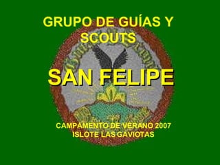 SAN   FELIPE GRUPO DE GUÍAS Y SCOUTS CAMPAMENTO DE VERANO 2007 ISLOTE LAS GAVIOTAS 