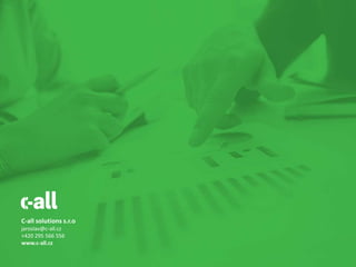 C-all solutions s.r.o
jaroslav@c-all.cz
+420 295 566 556
www.c-all.cz
 