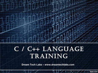 C / C++ Language
Training
Dream Tech Labs – www.dreamtechlabs.com
 