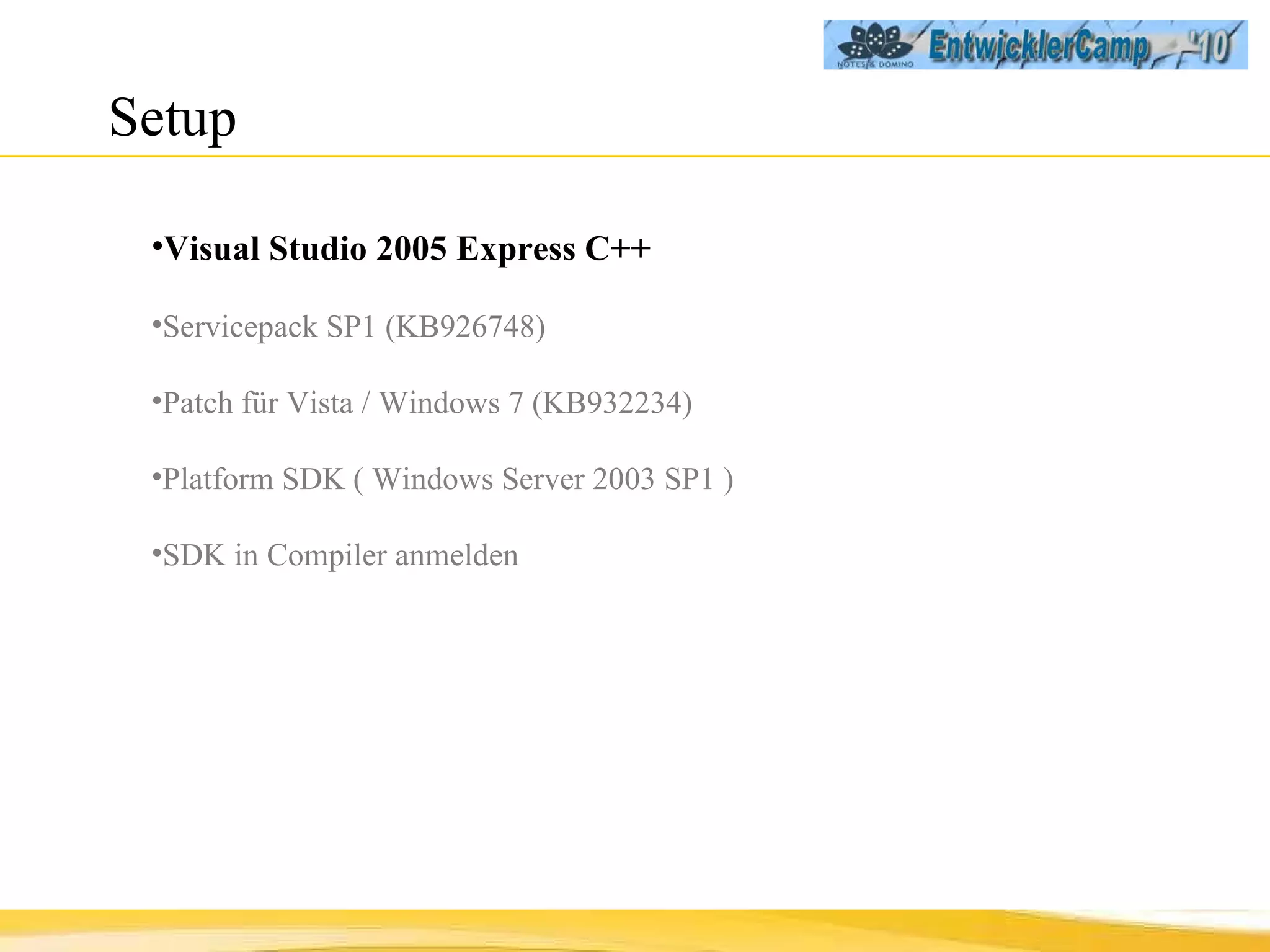 Setup  Visual Studio 2005 Express C++ Servicepack SP1 (KB926748) Patch für Vista / Windows 7 (KB932234) Platform SDK   ( Windows Server 2003 SP1 ) SDK in Compiler anmelden 