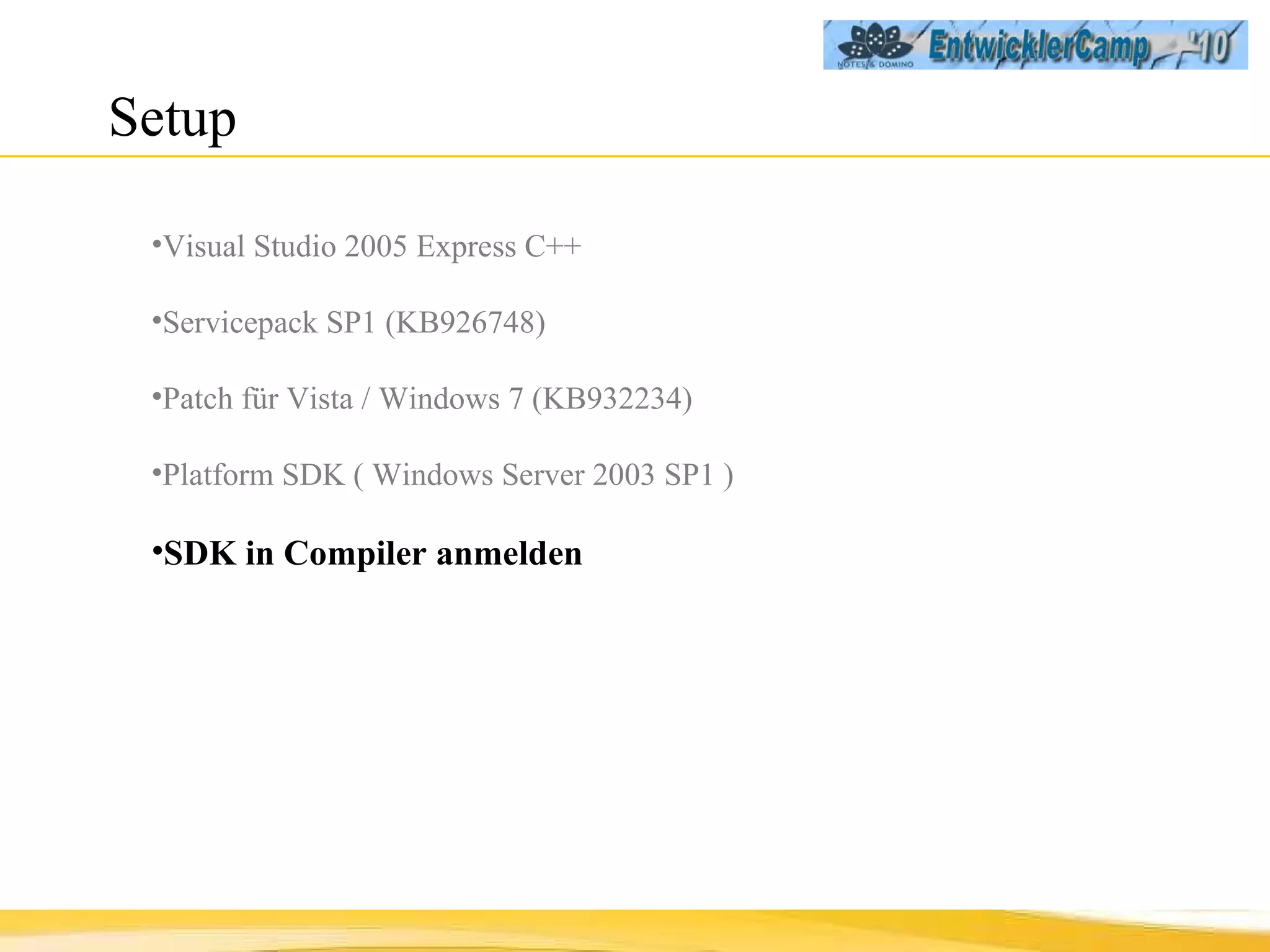 Setup  Visual Studio 2005 Express C++ Servicepack SP1 (KB926748) Patch für Vista / Windows 7 (KB932234) Platform SDK   ( Windows Server 2003 SP1 ) SDK in Compiler anmelden 