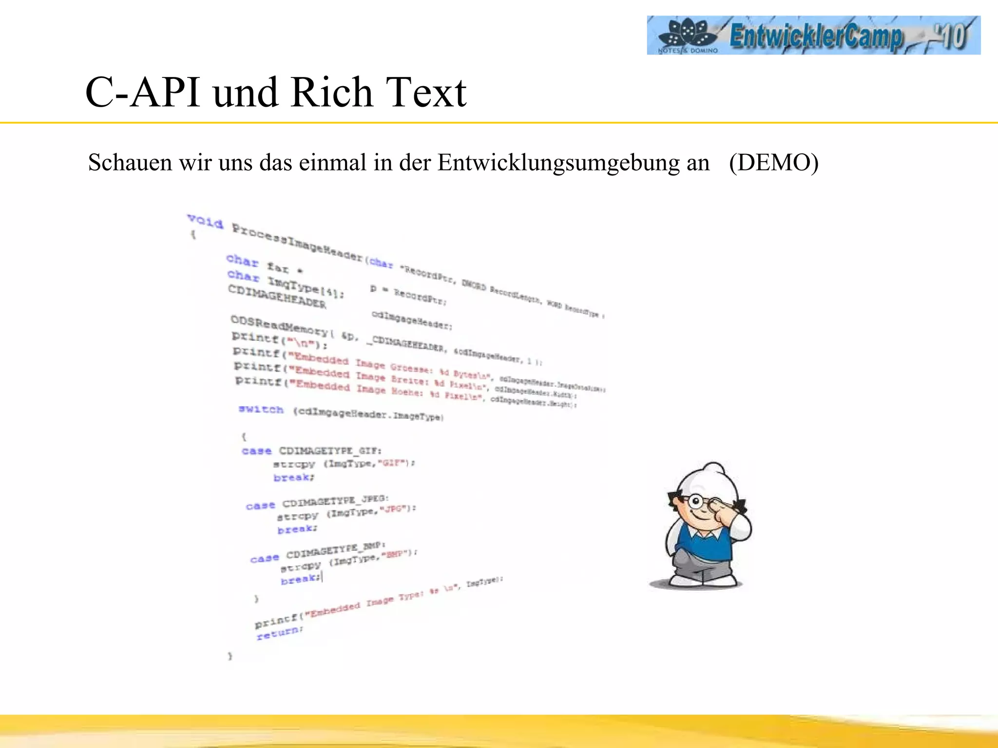 C-API und Rich Text Schauen wir uns das einmal in der Entwicklungsumgebung an  (DEMO) 