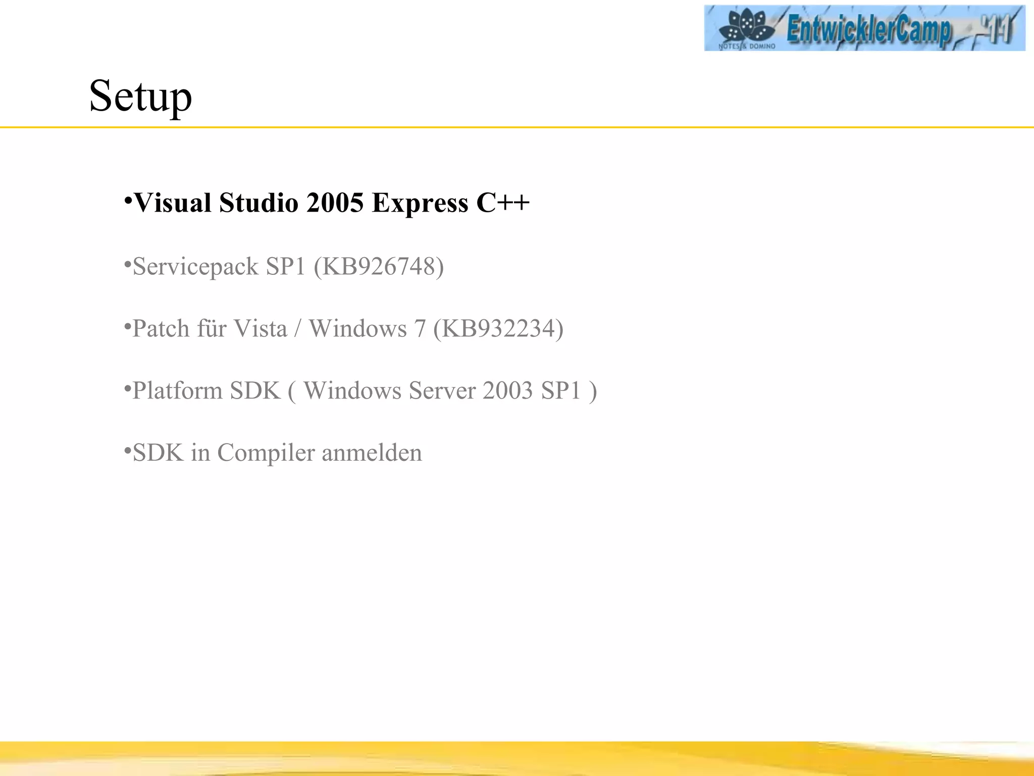 Setup  Visual Studio 2005 Express C++ Servicepack SP1 (KB926748) Patch für Vista / Windows 7 (KB932234) Platform SDK   ( Windows Server 2003 SP1 ) SDK in Compiler anmelden 