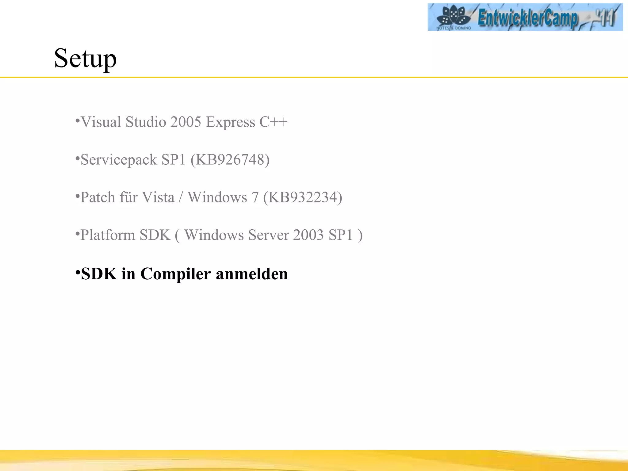 Setup  Visual Studio 2005 Express C++ Servicepack SP1 (KB926748) Patch für Vista / Windows 7 (KB932234) Platform SDK   ( Windows Server 2003 SP1 ) SDK in Compiler anmelden 